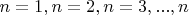 $ n=1, n=2, n=3,...,n $