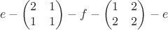 $$e-\begin{pmatrix}2&1\\1&1\end{pmatrix}-f-\begin{pmatrix}1&2\\2&2\end{pmatrix}-e$$