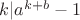 $k|a^{k+b}-1$ $k|a^{k+b}-1$