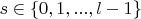 $s \in \{0,1,...,l-1\}$