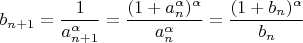$b_{n+1}=\dfrac{1}{a_{n+1}^{\alpha}}=\dfrac{(1+a_n^{\alpha})^{\alpha}}{a_n^{\alpha}}=\dfrac{(1+b_n)^{\alpha}}{b_n}$
