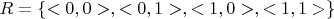$R = \{ <0, 0>, <0, 1>, <1, 0>, <1, 1> \}$