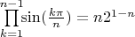 $\prod\limits_{k=1}^{n-1} \!\! \sin(\frac{k \pi}{n}) = n 2^{1-n}$