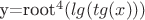 y=root^4(lg(tg(x)))