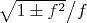$\sqrt{1\pm f^2}\big/f$