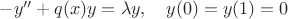 $-y'' + q(x)y = \lambda y, \quad y(0) = y(1) = 0$