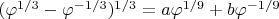 $(\varphi^{1/3}-\varphi^{-1/3})^{1/3}=a\varphi^{1/9}+b\varphi^{-1/9}$