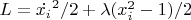 $L=\dot{x_i}^2/2 + \lambda(x_i^2-1)/2$