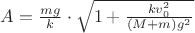 $A=\frac{mg}{k}\cdot \sqrt{1+\frac{kv_0^2}{(M+m)g^2}}$