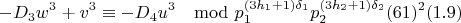 $$-D_3w^3+v^3\equiv -D_4u^3\mod p_1^{(3h_1+1)\delta_1}p_2^{(3h_2+1)\delta_2}(61)^2 (1.9)$$