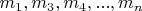 $ m_1,   m_3,    m_4,...,   m_n $