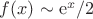 $f(x)\sim\mathrm e^x/2$