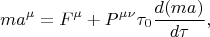 $$ma^{\mu}=F^{\mu}+P^{\mu\nu}\tau_0\frac{d(ma_{\vu})}{d\tau},$$