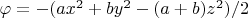 $\varphi = -(ax^2 + by^2 - (a + b)z^2)/2$