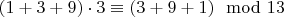 $(1+3+9)\cdot{3}\equiv(3+9+1)\mod{13}$