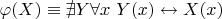 $\varphi(X) \equiv \nexists Y \forall x ~ Y(x) \leftrightarrow X(x)$