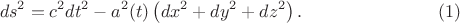 $$
ds^2 = c^2 dt^2 - a^2(t) \left( dx^2 + dy^2 + dz^2 \right). \eqno(1)
$$