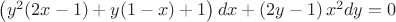 $\left (y^2(2x-1)+y(1-x)+1\right) dx + \left(2y-1\right)x^2 dy = 0$