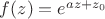 $f(z)= e^{az +z_0}$