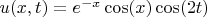 $u(x,t)=e^{-x}\cos(x)\cos(2t)$