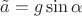$\tilde a=g\sin\alpha$