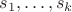 $s_1, \ldots, s_k$