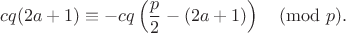 $$cq(2a+1) \equiv -cq \left(\frac p 2 - (2a+1)\right) \pmod p.$$