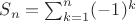 $S_n=\sum_{k=1}^n(-1)^k$
