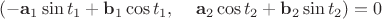 $(-\mathbf a_1\sin t_1+\mathbf b_1\cos t_1,\;\;\;\; \mathbf a_2\cos t_2+\mathbf b_2\sin t_2)=0$