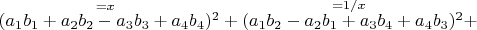 $( \overset{=x}{a_1 b_1+a_2 b_2-a_3 b_3+a_4 b_4} )^2+( \overset{=1/x}{a_1 b_2-a_2 b_1+a_3 b_4+a_4 b_3} )^2+$