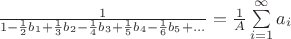 $\frac{1}{1-\frac{1}{2}b_1+\frac{1}{3}b_2-\frac{1}{4}b_3+\frac{1}{5}b_4-\frac{1}{6}b_5+...}=\frac{1}{A}\sum\limits_{i=1}^{\infty}a_i$