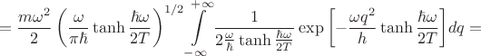 $$
=\frac{m\omega^2}{2}\left(\frac{\omega}{\pi\hbar}\tanh{\frac{\hbar\omega}{2T}}\right)^{1/2}\int\limits_{-\infty}^{+\infty}\frac{1}{2\frac{\omega}{\hbar}\tanh{\frac{\hbar\omega}{2T}}}\exp{\left[-\frac{\omega q^2}{h}\tanh{\frac{\hbar\omega}{2T}}\right]}dq=
$$