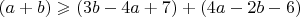 $(a+b) \geqslant (3b-4a+7)+(4a-2b-6)$