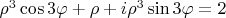 $\rho^{3}\cos3\varphi+\rho+i\rho^{3}\sin3\varphi=2$