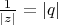 $\frac {1} {|z|} = |q|$