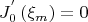 $$
J_0^{'} \left( {\xi _ m} \right) = 0