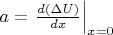 $a=\left.\frac{d(\Delta U)}{dx}\right|_{x=0}$