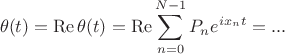 $$\theta(t)=\operatorname{Re}\theta(t)=\operatorname{Re}\sum\limits_{n=0}^{N-1}P_ne^{ix_nt}=...$$