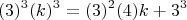$$(3)^3(k)^3=(3)^2(4)k+3^3 $$