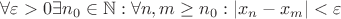 $\forall \varepsilon > 0  \exists n_{0}\in \mathbb{N} : \forall n, m \geq n_{0} : \left | x_{n} - x_{m} \right | < \varepsilon$