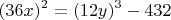 $$(36 x)^2 = (12y)^3 - 432$$