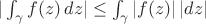 $|\int_\gamma f(z)\,dz|\le\int_\gamma|f(z)|\,|dz|$