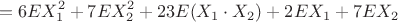 $$=6EX_1^2+7EX_2^2+23E(X_1\cdot X_2)+2EX_1+7EX_2$$