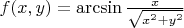 $f(x, y) = \arcsin{x \over \sqrt{x^2+y^2}}$