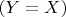$ (Y=X) $