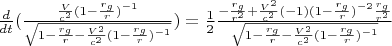 $\frac{d}{dt}(\frac{\frac{V}{c^2}(1-\frac{r_g}{r})^{-1}}{\sqrt{1-\frac{r_g}{r}-\frac{V^2}{c^2}(1-\frac{r_g}{r})^{-1}}})=\frac{1}{2}\frac{-\frac{r_g}{r^2}+\frac{V^2}{c^2}(-1)(1-\frac{r_g}{r})^{-2} \frac{r_g}{r^2}}{\sqrt{1-\frac{r_g}{r}-\frac{V^2}{c^2}(1-\frac{r_g}{r})^{-1}}}$