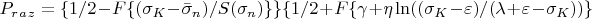 $P_r_a_z=\lbrace1/2-F\lbrace(\sigma_K-\bar\sigma_n )/S(\sigma_n)\rbrace\rbrace \lbrace1/2+F\lbrace\gamma+\eta\ln((\sigma_K-\varepsilon)/(\lambda+\varepsilon-\sigma_K ))\rbrace$