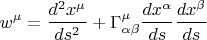 $$
w^{\mu} = \frac{d^2 x^{\mu}}{d s^2} + \Gamma^{\mu}_{\alpha \beta} \frac{dx^{\alpha}}{ds} \frac{dx^{\beta}}{ds}
$$