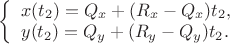 $ 
\left\{ \begin{array}{l} 
x(t_2) = Q_x + (R_x - Q_x)t_2,\\
y(t_2) = Q_y + (R_y - Q_y)t_2.
\end{array} \right. 
$