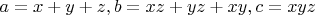 $a=x+y+z, b=x z+y z+x y, c=x y z$